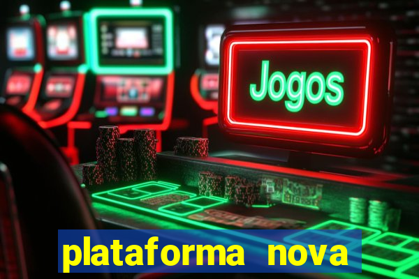 plataforma nova pagando hoje